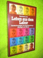 Leben aus dem Labor ( Gentechnologie und Verantwortung -Biologie und Moral )