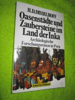 Oasenstädte und Zaubersteine im Land der Inka. Archäologische Forschungsreisen in Peru.