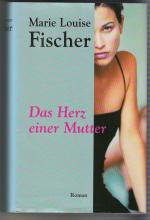 Fischer, Marie Louise: Das Herz einer Mu Fischer, Marie Louise: Das Herz einer Mu