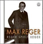 Max Reger. Reger spielt Reger. CD