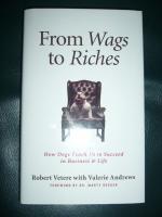 From Wags to Riches  -  How Dogs Teach Us to Succeed in Business & Life