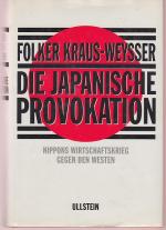 Die japanische Provokation. Nippons Wirtschaftskrieg gegen den Westen