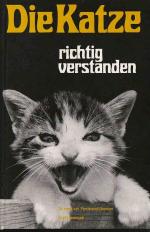 Die Katze, richtig verstanden. Psychologie, Verhaltensstörungen und Ratschläge zur Stubenhaltung der Hauskatze