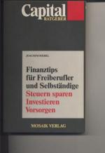 Finanztips für Freiberufler und Selbständige - Steuern sparen - Investieren - Vorsorgen - Capital Ratgeber