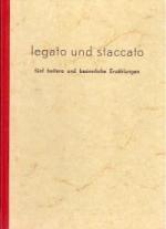 legato und staccato - fünf heitere und besinnliche Erzählungen für Freunde der Volksmusik