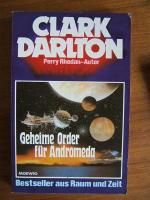 Clark Darlton: Geheime Order für Androme Clark Darlton: Geheime Order für Androme