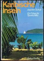 Karibische Inseln: Ein Führer für Sportschiffer. Von Barbados und Trinidad über die Grenadines und die Virgin Islands bis zu den Bahamas. -