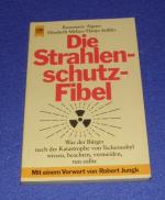 Die Strahlenschutz-Fibel - Was der Bürger nach der Katastrophe von Tschernobyl wissen, beachten, vermeiden, tun sollte