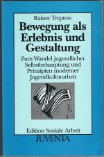 Bewegung als Erlebnis und Gestaltung. Zum Wandel jugendlicher Selbstbehauptung und Prinzipien moderner Jugendkulturarbeit.