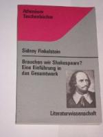 Brauchen wir Shakespeare? Eine Einführung in das Gesamtwerk