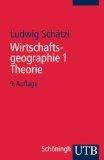 Wirtschaftsgeographie 1., Theorie. UTB ; 782