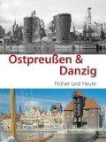 Ostpreußen & Danzig : Früher und heute.