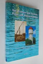 Von Brunnen und Zucken, Pipen und Wasserkünsten: die Entwicklung der Wasserversorgung in Niedersachsen. hrsg. von Gerhard M. Veh und Hans-Jürgen Rapsch