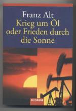 Franz Alt: Krieg um Öl oder Frieden durc