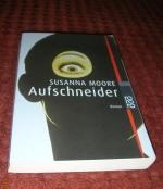 Susanna Moore: Aufschneider Susanna Moore: Aufschneider
