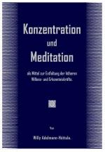 Konzentration und Meditation  als Mittel zur Entfaltung der höheren Willens- und Erkenntniskräfte.