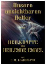 UNSERE UNSICHTBAREN HELFER und HEILKRÄFTE UND HEILENDE ENGEL  (2 Titel in 1 Bd)