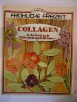 Collagen - Arbeiten mit Blättern und Blumen (aus der Reihe: Schneiders fröhliche Freizeit)