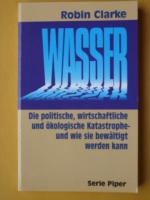 Wasser : die politische, ökologische Katastrophe – und wie sie bewältigt werden kann