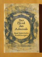 Das Pferd des Admirals : zwei historische Erzählungen