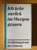 Ich kehr zurück im Morgengrauen : Erzählungen aus der Schweiz