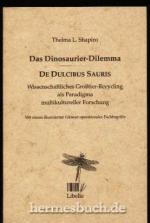 Das Dinosaurier-Dilemma. Wissenschaftliches Grosstier-Recycling als Paradigma multikultureller Forschung.