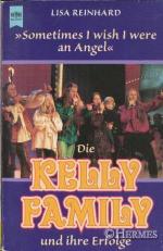 Sometimes I wish I were an angel". Die Kelly Family und ihre Erfolge.