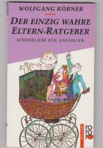 Wolfgang Körner: Der einzig wahre Eltern Wolfgang Körner: Der einzig wahre Eltern