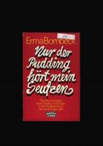 Erma Bombeck: Nur der Pudding hoert mein