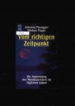 Vom richtigen Zeitpunkt - Die Anwendung des Mondkalenders im täglichen Leben