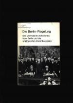 Die Berlin Regelung - Das Viermächte Abkommen über Berlin und die ergänzenden Vereinbarungen