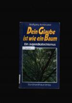 Dein Glaube ist wie ein Baum - Ein Jugendkatechismus