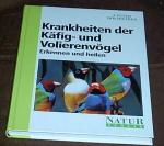 Krankheiten der Käfig- und Volierenvögel. Erkennen und Heilen - mit 58 Farbfotos, 63 Schwarz-Weiß-Fotos, 9 Tabellen