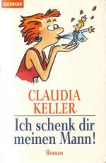 Claudia Keller: Ich schenk Dir meinen Ma Claudia Keller: Ich schenk Dir meinen Ma