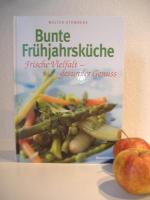 Bunte Frühjahrsküche: Frische Vielfalt - gesunder Genuss