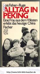 Lois Fisher-Ruge: Alltag in Peking - Ein
