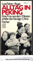 Lois Fisher-Ruge: Alltag in Peking - Ein