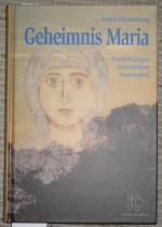 Geheimnis Maria: Erscheinungen, Erkenntnisse, Botschaften.