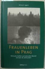 Frauenleben in Prag. Ethnische Vielfalt und kultureller Wandel seit dem 18. Jahrundert.