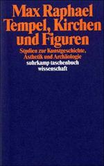 Max Raphael: Tempel, Kirchen und Figuren