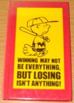 Charlie Brown - Winning may not be everything, but losing isn't anything!