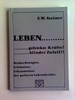 Leben... gelenkte Kraft? blinder Zufall?Leben... gelenkte Kraft? blinder Zufall?. Beobachtungen, Erlebnisse, Erkenntnisse der polaren Lebenskräfte