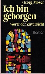 Georg Moser: Ich bin geborgen. Worte der