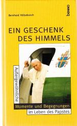 Ein Geschenk des Himmels. Außergewöhnliche Momente und Begegnungen im Leben des Papstes