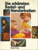 Die schönsten Bastel- und Handarbeiten