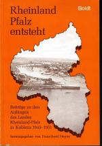 Rheinland-Pfalz entsteht. Beiträge zu den Anfängen des Landes Rheinland-Pfalz in Koblenz 1945-1951. Eine Veröffentlichung aus Anlaß des Rheinland-Pfalz-Tages 1984.