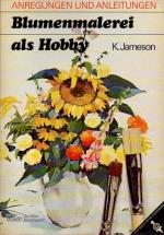 Blumenmalerei als Hobby. Anregungen und Anleitungen