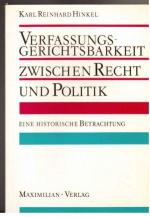 Verfassungsgerichtsbarkeit zwischen Recht und Politik : Eine historische Betrachtung