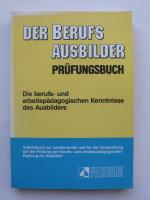 Der Berufsausbilder. Prüfungsbuch. Die berufs- und arbeitspädagogischen Kenntnisse des Ausbilders.