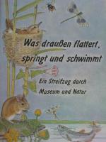 Was draussen flattert, springt und schwimmt - Ein Streifzug durch Museum und Natur